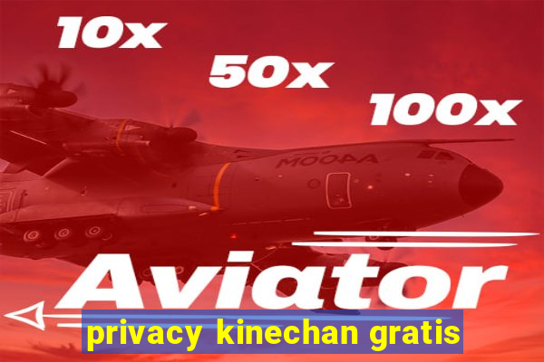 privacy kinechan gratis